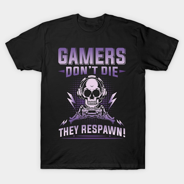 Gamers don´t die, they respawn T-Shirt by TheMadSwede